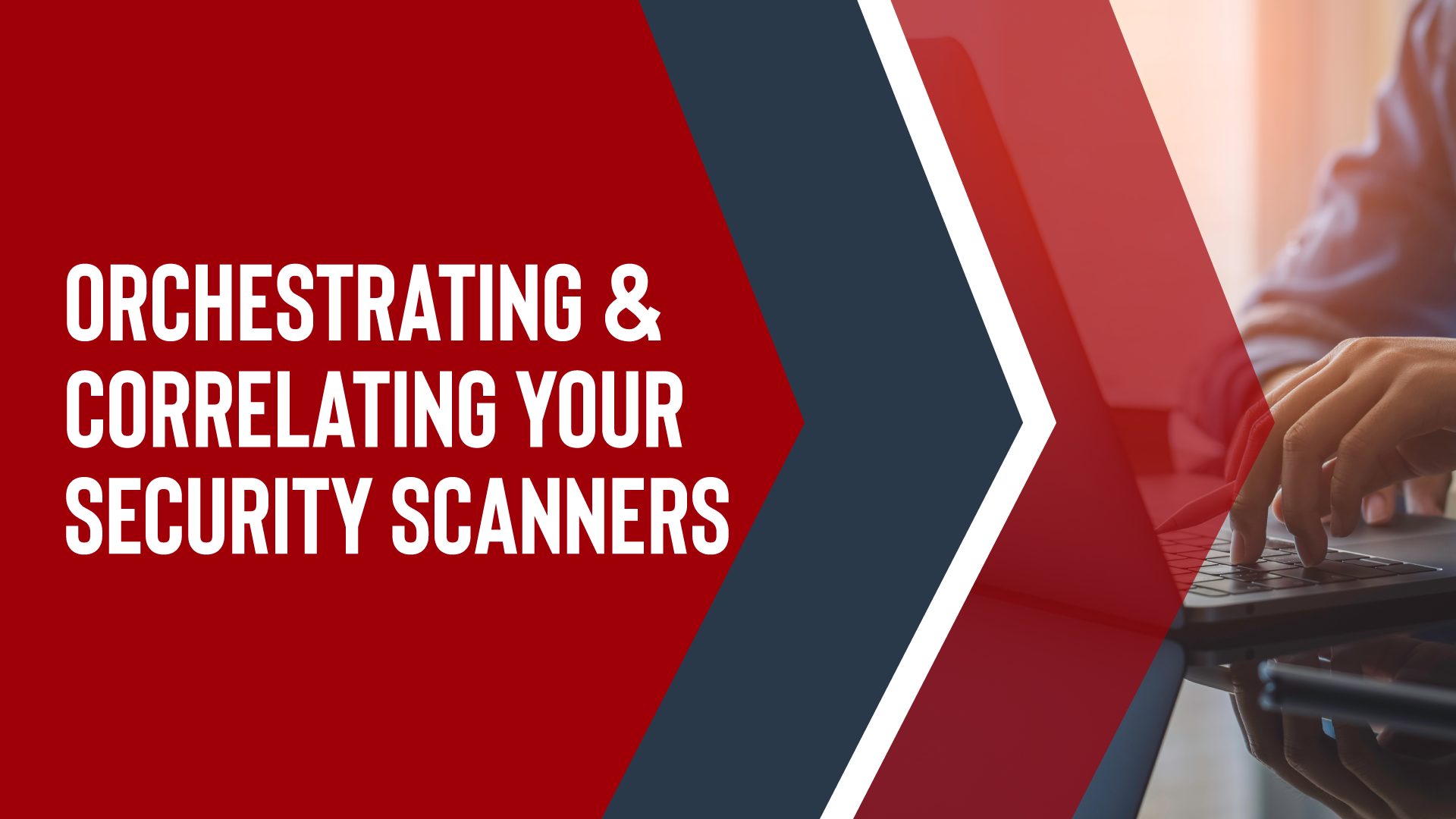 Orchestrating & Correlating Your Security Scanners Forward Security